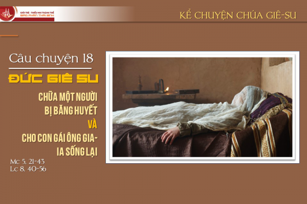 Câu chuyện 18 - Đức Giê-su chữa một người bị băng huyết và cho con gái ông Gia-ia sống lại