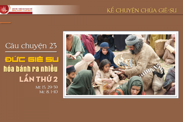Câu chuyện 23 - Đức Giê-su hóa bánh ra nhiều lần thứ 2