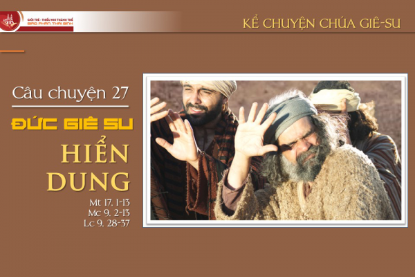 Câu chuyện 27 - Đức Giê-su hiển dung