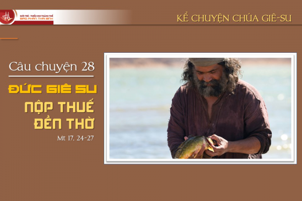 Câu chuyện 28 - Đức Giê-su nộp thuế đền thờ