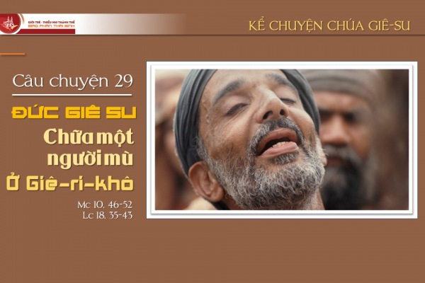 Câu chuyện 29 - Đức Giê-su chữa một người mù ở Giê-ri-khô