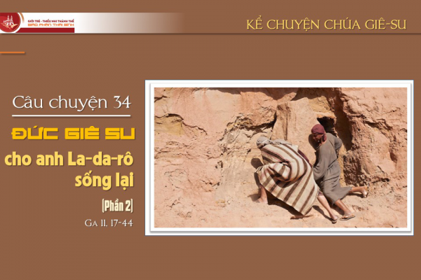 Câu chuyện 34 - Đức Giê-su và anh La-da-rô (phần 2)