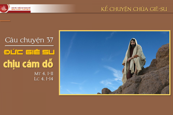Câu chuyện 37 - Đức Giê-su chịu cám dỗ