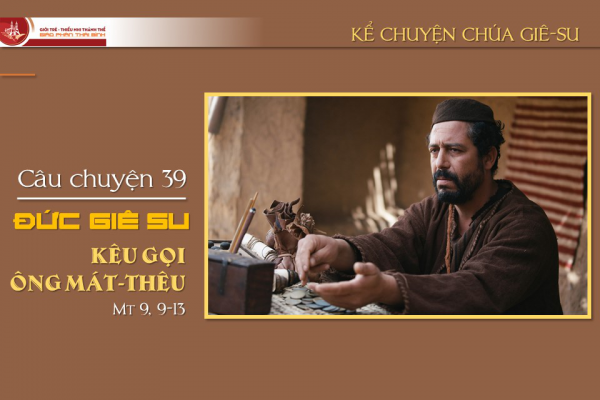 Câu chuyện 39 - Đức Giê-su kêu gọi ông Mát-thêu