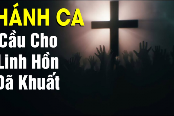 Thánh Ca Cầu Cho Các Linh Hồn - Những Bài Thánh Ca Cầu Cho Các Linh Hồn Hay Nhất
