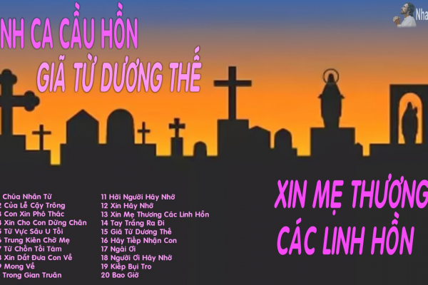 Thánh Ca Cầu Hồn - Giã Từ Dương Thế - Xin Mẹ Thương Các Linh Hồn