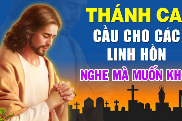 THÁNH CA CẦU CHO CÁC LINH HỒN - 22 Bài Thánh Ca Cầu Cho Các Linh Hồn Đã Khuất Nghe Mà Muốn Khóc