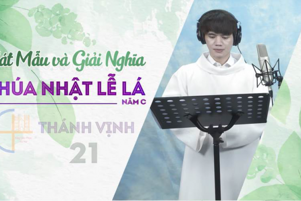 Hát mẫu và Giải nghĩa Thánh Vịnh 21 - Chúa Nhật Lễ Lá - Năm C