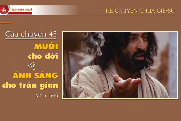 Câu chuyện 45 - Muối cho đời và Ánh sáng cho trần gian