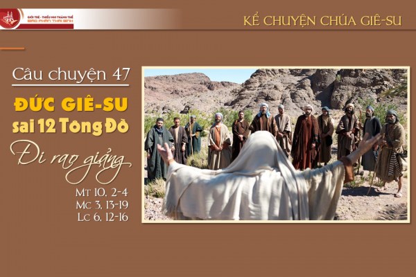 Câu chuyện 47 - Đức Giê-su sai 12 Tông Đồ đi rao giảng