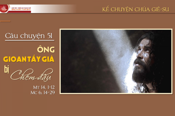 Câu chuyện 51 - Ông Gio-an Tẩy Giả bị chém đầu