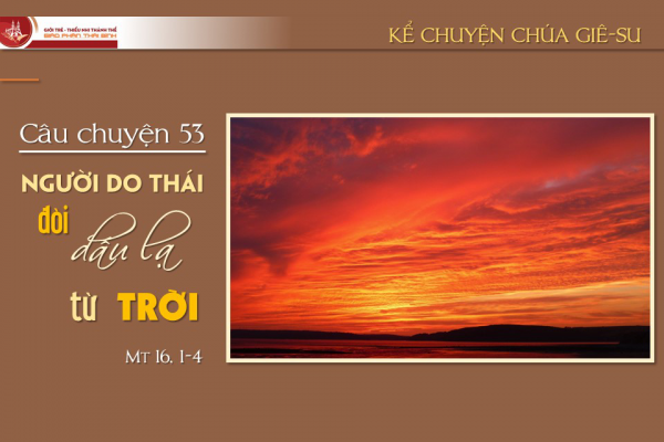 Câu chuyện 53 - Người Do Thái đòi dấu lạ từ trời