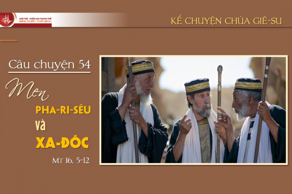 Câu chuyện 54 - Men Pha-ri-sêu và Xa-đốc