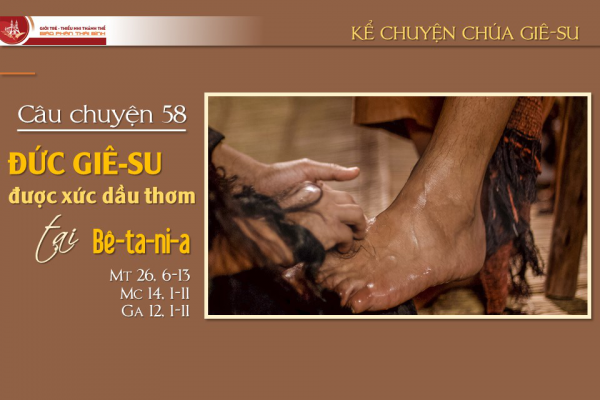 Câu chuyện 58 - Đức Giê-su được xức dầu thơm tại Bê-ta-ni-a