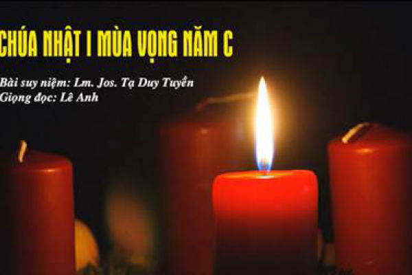 Chúa Nhật I Mùa Vọng Năm C - Bài suy niệm: Lm. Jos. Tạ Duy Tuyền - Giọng đọc: Lê Anh