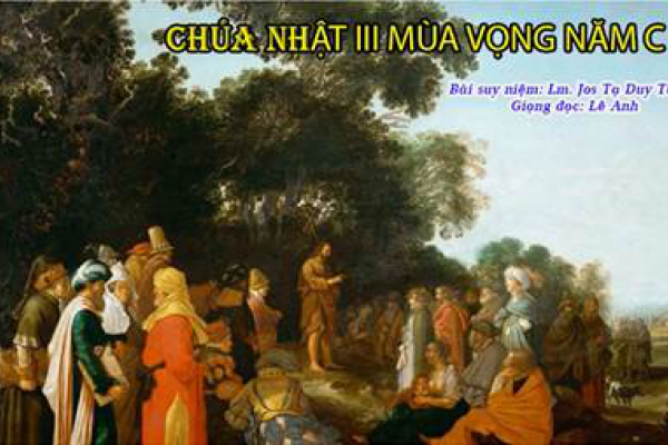 Chúa Nhật III Mùa Vọng Năm C - Bài suy niệm: Lm. Jos Tạ Duy Tuyền - Giọng đọc: Lê Anh