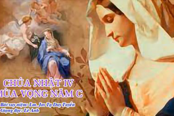Chúa Nhật IV Mùa Vọng Năm C - Bài suy niệm: Lm. Jos Tạ Duy Tuyền - Giọng đọc: Lê Anh