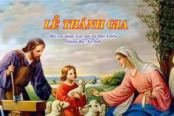 Lễ Thánh Gia - Bài suy niệm: Lm. Jos Tạ Duy Tuyền - Giọng đọc: Lê Anh