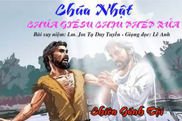 Chúa Nhật - Chúa Giêsu Chịu Phép Rửa - Bài suy niệm: Lm. Jos Tạ Duy Tuyền - Giọng đọc: Lê Anh