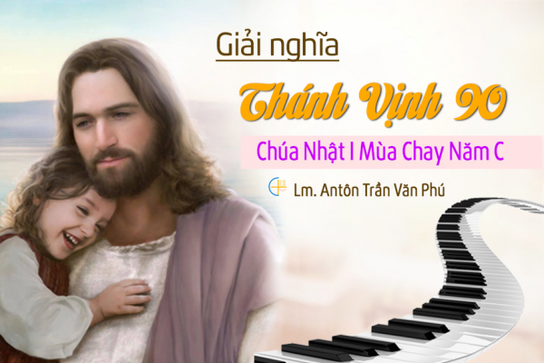 Giải nghĩa và Hát mẫu Thánh vịnh 90 - Chúa Nhật I Mùa Chay - Năm C