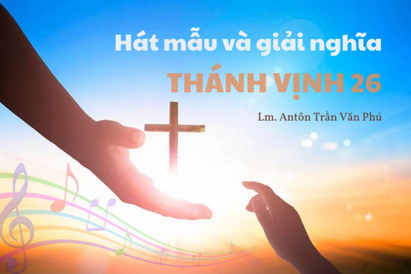Giải nghĩa và Hát mẫu Thánh Vịnh 26 - Chúa nhật II mùa Chay - Năm C