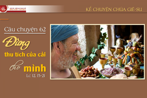 Câu chuyện 62 - Đừng thu tích của cải cho mình