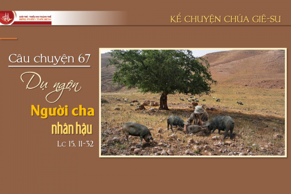 Câu chuyện 67 - Dụ ngôn Người cha nhân hậu