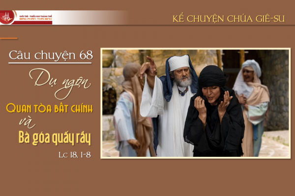 Câu chuyện 68 - Dụ ngôn Quan tòa bất chính và bà góa quấy rầy