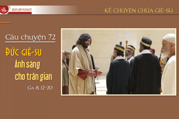 Câu chuyện 72 - Đức Giê-su, Ánh sáng cho trần gian
