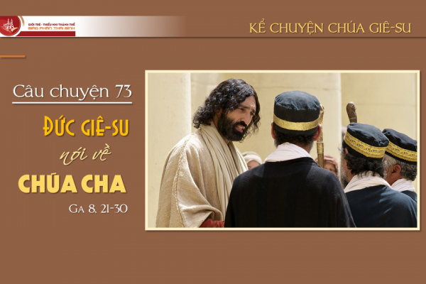 Câu chuyện 73 - Đức Giê-su nói về Chúa Cha