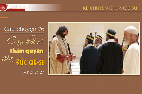 Câu chuyện 76 - Câu hỏi về thẩm quyền của Đức Giê-su