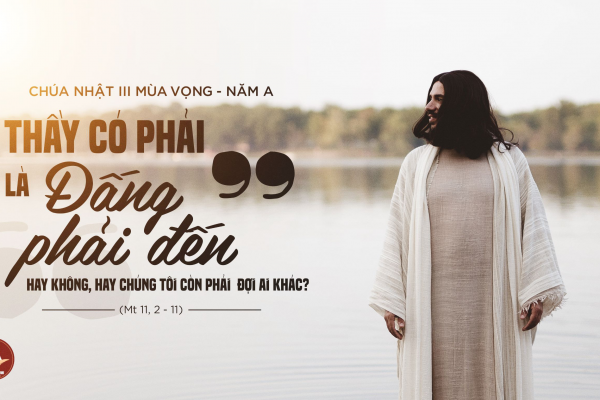 Chia sẻ Lời Chúa - Chúa Nhật thứ 3 Mùa Vọng Năm A