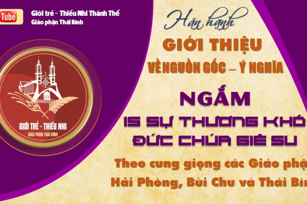 01 GIỚI THIỆU ĐÔI NÉT VỀ NGẮM 15 SỰ THƯƠNG KHÓ ĐỨC CHÚA GIÊ SU