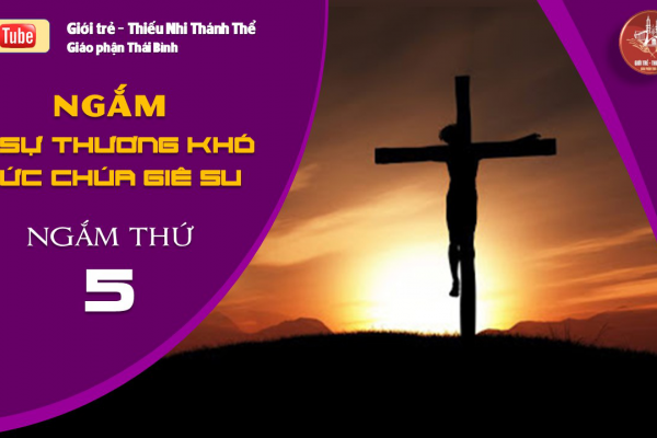 NGẮM 15 SỰ THƯƠNG KHÓ ĐỨC CHÚA GIÊ-SU - Ngắm thứ Năm