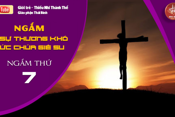 NGẮM 15 SỰ THƯƠNG KHÓ ĐỨC CHÚA GIÊ-SU - Ngắm thứ Bảy