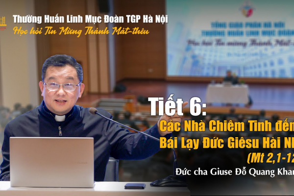 Tiết 6 - Các nhà Chiêm tinh đến bái lạy Hài Nhi Giêsu - Đức cha Giuse Đỗ Quang Khang