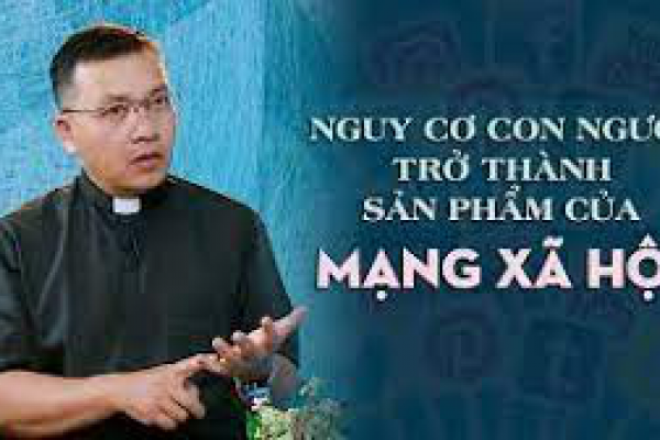 Nguy cơ con người trở thành sản phẩm của Mạng Xã Hội - Lm. Gioan Bt. Phương Đình Toại