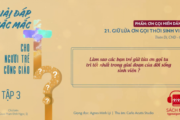 Tập 3.21: Giữ lửa ơn gọi thời sinh viên | Giải đáp thắc mắc cho người trẻ Công giáo