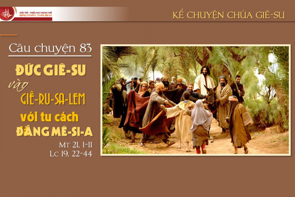 Câu chuyện 83 - Đức Giê-su vào thành Giê-ru-sa-lem với tư cách là Đấng Mê-si-a