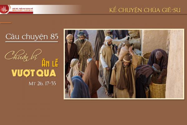 Câu chuyện 85 - Chuẩn bị ăn Lễ Vượt Qua