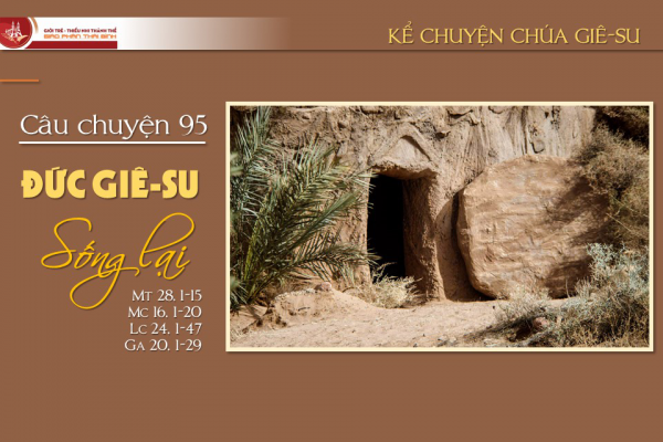 Câu chuyện 95 - Đức Giê-su sống lại