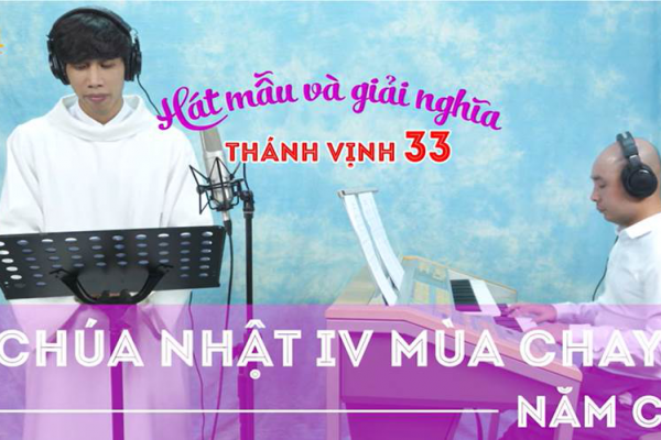 Hát mẫu và giải nghĩa thánh vịnh 33 - Chúa nhật IV mùa Chay - Năm C