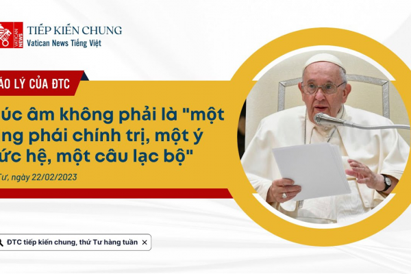 Tiếp kiến chung 22/02: Phúc Âm không phải là 
