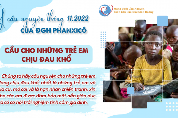 Ý cầu nguyện của ĐTC trong tháng 11/2022: Cầu cho những trẻ em chịu đau khổ.