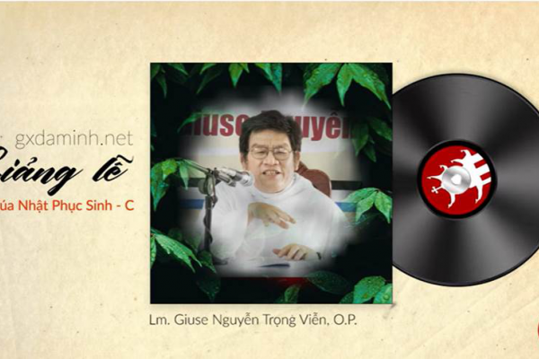 Nghe Giảng Lễ Chúa Nhật Phục Sinh Năm C - Lm. Giuse Nguyễn Trọng Viễn, O.P.