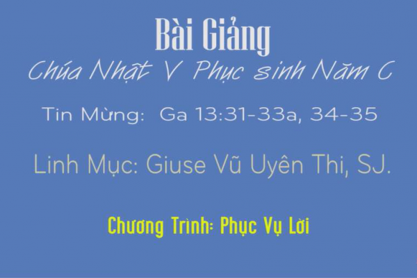 Nghe Bài giảng Chúa Nhật V Phục Sinh năm C