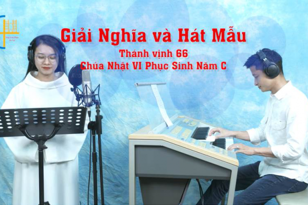 Giải nghĩa và Hát mẫu - Thánh vịnh 66 - Chúa Nhật VI Phục Sinh - Năm C