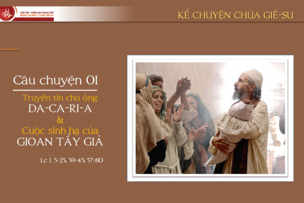 Câu chuyện 01 - Truyền tin cho ông Da-ca-ri-a và cuộc sinh hạ của Gio-an Tẩy Giả