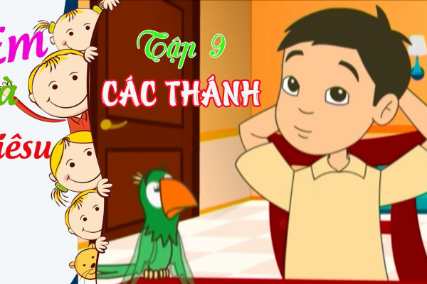CÁC THÁNH | Em và Giêsu | Hoạt hình - Tập 9