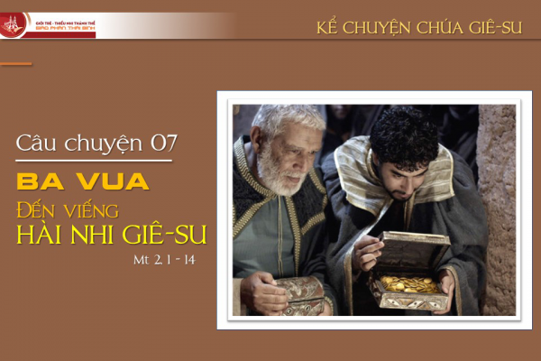 Câu chuyện 07 - Ba vua đến viếng Hài Nhi Giê-su